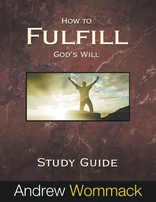 Guide d'étude : Comment accomplir la volonté de Dieu - How to Fulfill God's Will Study Guide