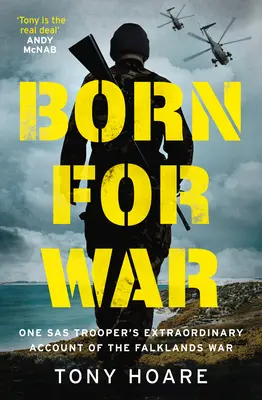 Né pour la guerre : le récit extraordinaire d'un soldat SAS sur la guerre des Malouines - Born for War: One SAS Trooper's Extraordinary Account of the Falklands War