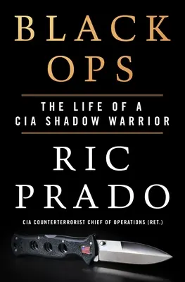 Black Ops : La vie d'un guerrier de l'ombre de la CIA - Black Ops: The Life of a CIA Shadow Warrior