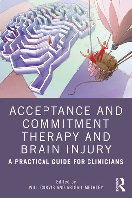 La thérapie d'acceptation et d'engagement et les lésions cérébrales : Un guide pratique pour les cliniciens - Acceptance and Commitment Therapy and Brain Injury: A Practical Guide for Clinicians