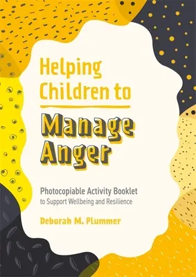 Aider les enfants à gérer leur colère : Livret d'activités photocopiable pour soutenir le bien-être et la résilience - Helping Children to Manage Anger: Photocopiable Activity Booklet to Support Wellbeing and Resilience
