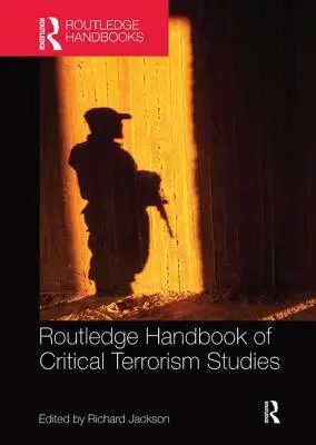 Routledge Handbook of Critical Terrorism Studies (Manuel Routledge d'études critiques sur le terrorisme) - Routledge Handbook of Critical Terrorism Studies