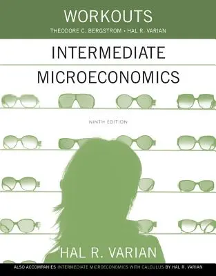 Exercices de microéconomie intermédiaire : Pour la microéconomie intermédiaire et la microéconomie intermédiaire avec calcul, neuvième édition - Workouts in Intermediate Microeconomics: For Intermediate Microeconomics and Intermediate Microeconomics with Calculus, Ninth Edition