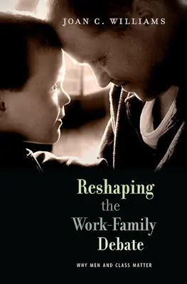 Remodeler le débat sur le travail et la famille : pourquoi les hommes et la classe sociale sont importants - Reshaping the Work-Family Debate: Why Men and Class Matter