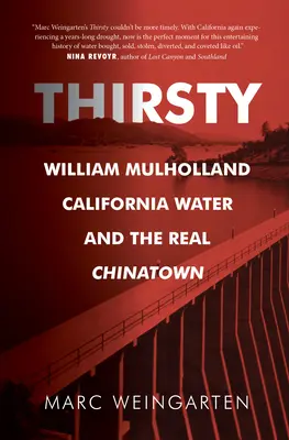 La soif : William Mulholland, l'eau de Californie et le vrai Chinatown - Thirsty: William Mulholland, California Water, and the Real Chinatown