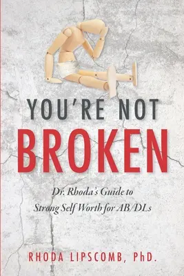 You're Not Broken : Le guide du Dr Rhoda sur l'estime de soi pour les AB/DL - You're Not Broken: Dr. Rhoda's Guide to Strong Self Worth for AB/DLs