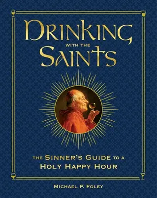 Boire avec les saints (Deluxe) : Le guide du pécheur pour une heure de bonheur sacrée - Drinking with the Saints (Deluxe): The Sinner's Guide to a Holy Happy Hour