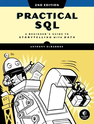 Sql pratique, 2e édition : Guide du débutant pour raconter des histoires avec des données - Practical Sql, 2nd Edition: A Beginner's Guide to Storytelling with Data
