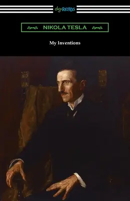 Mes inventions : l'autobiographie de Nikola Tesla - My Inventions: the Autobiography of Nikola Tesla