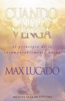 Cuando Cristo Venga : El Principio de Lo Incomparablemente Bueno = Quand le Christ vient = Quand le Christ vient - Cuando Cristo Venga: El Principio de Lo Incomparablemente Bueno = When Christ Comes = When Christ Comes