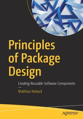 Principes de la conception de paquets : Créer des composants logiciels réutilisables - Principles of Package Design: Creating Reusable Software Components