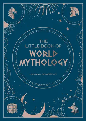 Le petit livre de la mythologie mondiale : Un guide de poche des mythes et légendes - The Little Book of World Mythology: A Pocket Guide to Myths and Legends