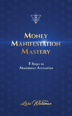 Money Manifestation Mastery : 5 Steps To Abundance Activation (en anglais) - Money Manifestation Mastery: 5 Steps To Abundance Activation