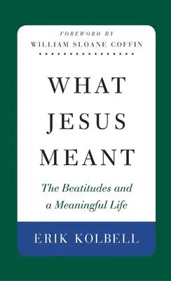 Ce que Jésus voulait dire : Les Béatitudes et une vie pleine de sens - What Jesus Meant: The Beatitudes and a Meaningful Life