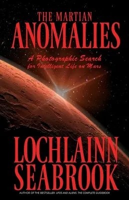 Les anomalies martiennes : Une recherche photographique de la vie intelligente sur Mars - The Martian Anomalies: A Photographic Search for Intelligent Life on Mars