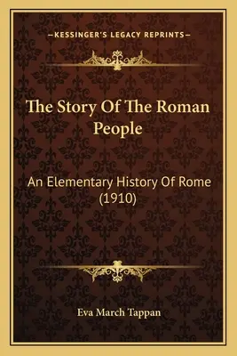 L'histoire du peuple romain : Une histoire élémentaire de Rome (1910) - The Story Of The Roman People: An Elementary History Of Rome (1910)