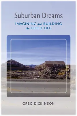 Rêves de banlieue : Imaginer et construire la bonne vie - Suburban Dreams: Imagining and Building the Good Life