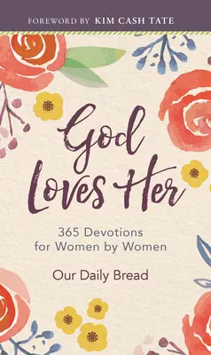 Dieu l'aime : 365 dévotions pour femmes par des femmes - God Loves Her: 365 Devotions for Women by Women