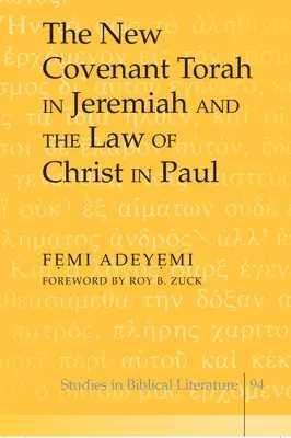 La Torah de la nouvelle alliance dans Jérémie et la loi du Christ dans Paul ; Préface de Roy B. Zuck - The New Covenant Torah in Jeremiah and the Law of Christ in Paul; Foreword by Roy B. Zuck