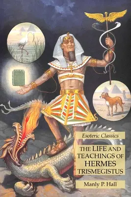 La vie et les enseignements d'Hermès Trismégiste : Classiques ésotériques - The Life and Teachings of Hermes Trismegistus: Esoteric Classics