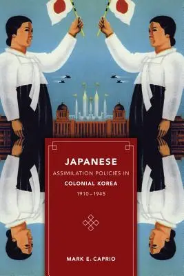 Les politiques d'assimilation japonaises dans la Corée coloniale, 1910-1945 - Japanese Assimilation Policies in Colonial Korea, 1910-1945