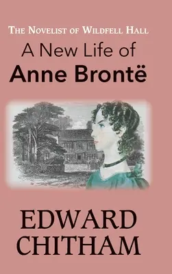 Le romancier de Wildfell Hall : Une nouvelle vie pour Anne Bront - The Novelist of Wildfell Hall: A New Life of Anne Bront