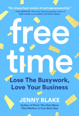 Le temps libre : Lose the Busywork, Love Your Business (Le temps libre : perdre l'ennui et aimer son entreprise) - Free Time: Lose the Busywork, Love Your Business