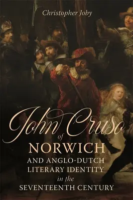 John Cruso of Norwich et l'identité littéraire anglo-néerlandaise au XVIIe siècle - John Cruso of Norwich and Anglo-Dutch Literary Identity in the Seventeenth Century