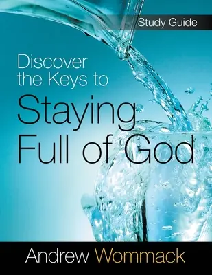 Découvrez les clés pour rester plein de Dieu Guide d'étude - Discover the Keys to Staying Full of God Study Guide