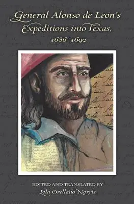 Les expéditions du général Alonso de Leon au Texas, 1686-1690 - General Alonso de Leon's Expeditions into Texas, 1686-1690