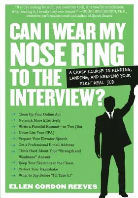 Puis-je porter mon anneau nasal à l'entretien ? Le cours accéléré : Trouver, décrocher et conserver son premier véritable emploi - Can I Wear My Nose Ring to the Interview?: The Crash Course: Finding, Landing, and Keeping Your First Real Job