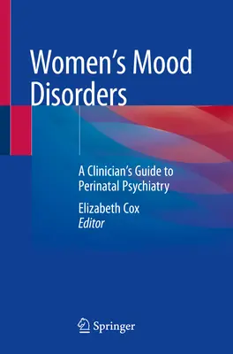 Les troubles de l'humeur chez la femme : Guide du clinicien en psychiatrie périnatale - Women's Mood Disorders: A Clinician's Guide to Perinatal Psychiatry