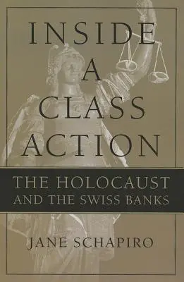 A l'intérieur d'une action collective : L'Holocauste et les banques suisses - Inside a Class Action: The Holocaust and the Swiss Banks