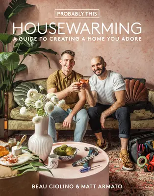 Probablement cette pendaison de crémaillère : Un guide pour créer une maison que vous adorez - Probably This Housewarming: A Guide to Creating a Home You Adore