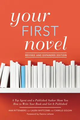 Votre premier roman, édition révisée et augmentée : Un agent de renom et un auteur publié vous montrent comment écrire votre livre et le faire publier - Your First Novel Revised and Expanded Edition: A Top Agent and a Published Author Show You How to Write Your Book and Get It Published