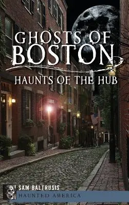 Les fantômes de Boston : les hantises du centre ville - Ghosts of Boston: Haunts of the Hub