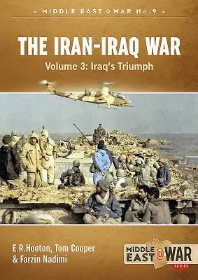 La guerre Iran-Irak. Volume 3 : Le triomphe de l'Irak - The Iran-Iraq War. Volume 3: Iraq's Triumph