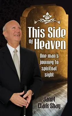 De ce côté-ci du ciel : Le voyage d'un homme vers la vision spirituelle - This Side of Heaven: One Man's Journey to Spiritual Sight