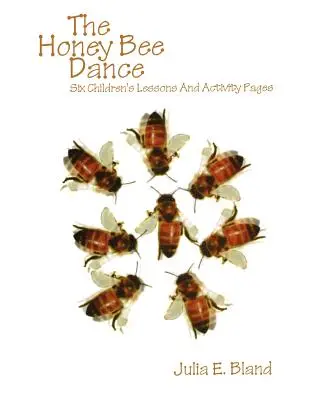 La danse des abeilles : Six leçons pour enfants et des pages d'activités - The Honey Bee Dance: Six Children's Lessons And Activity Pages