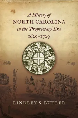 Histoire de la Caroline du Nord à l'époque de la propriété, 1629-1729 - A History of North Carolina in the Proprietary Era, 1629-1729