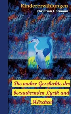 L'histoire mondiale de la littérature et des livres à succès : Kindererzhlungen - Die wahre Geschichte der bezaubernden Lyrik und Mrchen: Kindererzhlungen