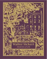 Walter Sickert : Sketches of Life (en anglais) - Walter Sickert: Sketches of Life