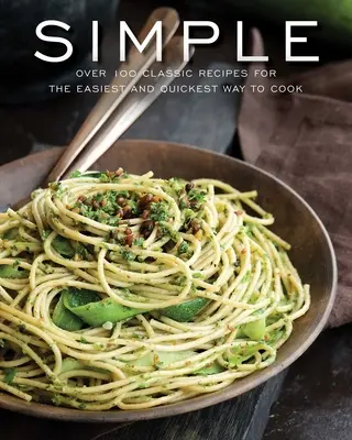 Simple : Plus de 100 recettes en 60 minutes ou moins - Simple: Over 100 Recipes in 60 Minutes or Less