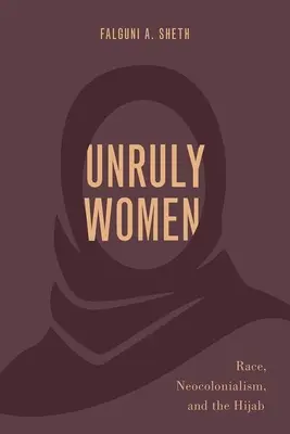 Les femmes indisciplinées : Race, néocolonialisme et hijab - Unruly Women: Race, Neocolonialism, and the Hijab