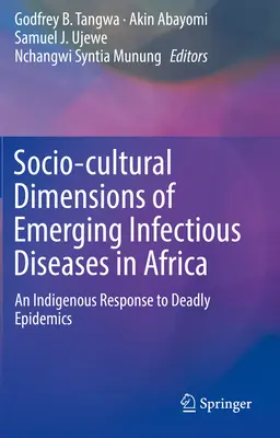 Dimensions socioculturelles des maladies infectieuses émergentes en Afrique : Une réponse indigène aux épidémies mortelles - Socio-Cultural Dimensions of Emerging Infectious Diseases in Africa: An Indigenous Response to Deadly Epidemics