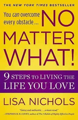 Quoi qu'il arrive : 9 étapes pour vivre la vie que vous aimez - No Matter What!: 9 Steps to Living the Life You Love