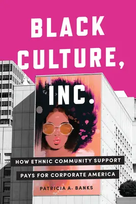 Black Culture, Inc : Comment le soutien de la communauté ethnique paie pour l'Amérique des affaires - Black Culture, Inc.: How Ethnic Community Support Pays for Corporate America