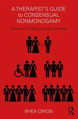 Guide du thérapeute sur la non-monogamie consensuelle : Polyamorie, échangisme et mariage ouvert - A Therapist's Guide to Consensual Nonmonogamy: Polyamory, Swinging, and Open Marriage