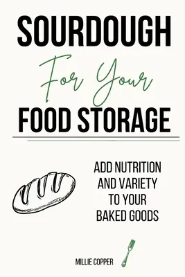 Le levain pour vos réserves alimentaires : Ajoutez de la nutrition et de la variété à vos pâtisseries - Sourdough for Your Food Storage: Add Nutrition and Variety to Your Baked Goods