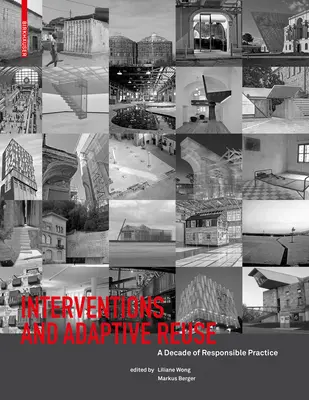 Interventions et réutilisation adaptative : Une décennie de pratique responsable - Interventions and Adaptive Reuse: A Decade of Responsible Practive